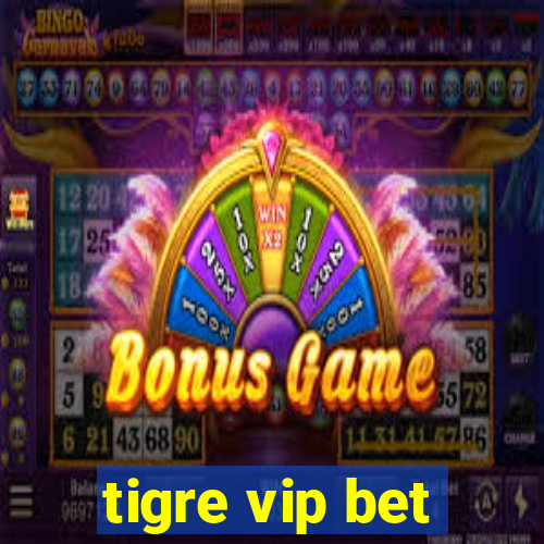 tigre vip bet